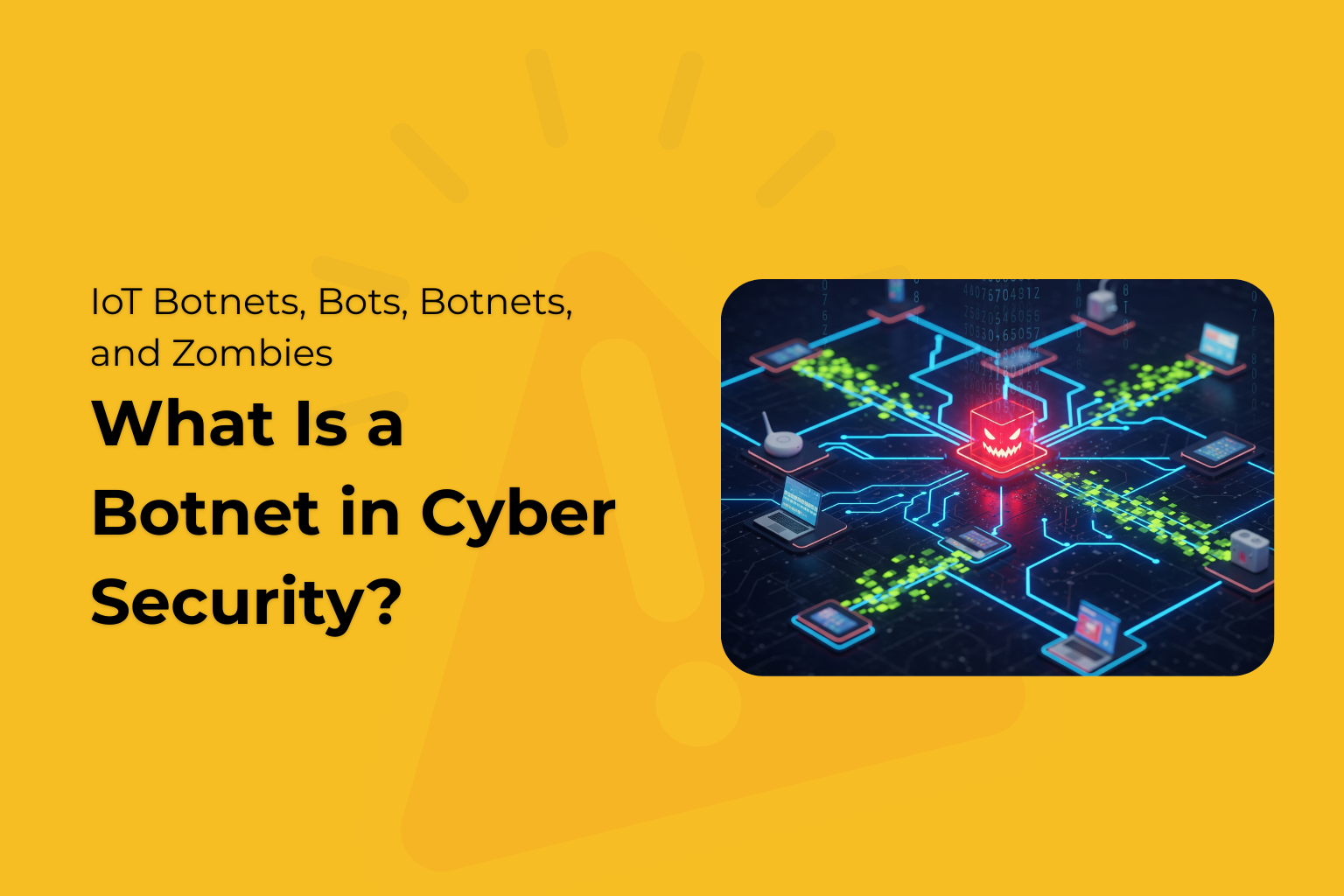 What Is a Botnet in Cyber Security? IoT Botnets, Bots, Botnets, and ...
